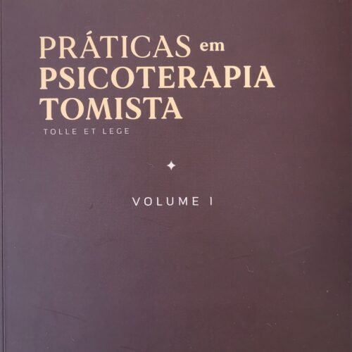 Práticas em Psicoterapia Tomista - Volume 1