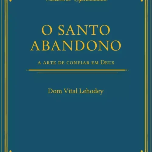 O Santo Abandono - A Arte de Confiar em Deus