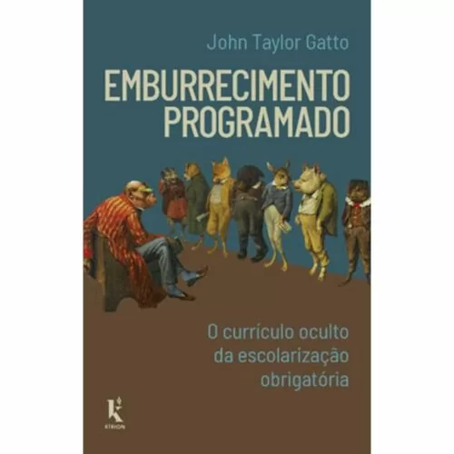 Emburrecimento programado: O currículo oculto da escolarização obrigatória